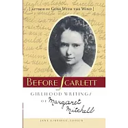 Before Scarlett: Girlhood Writings of Margaret Mitchell