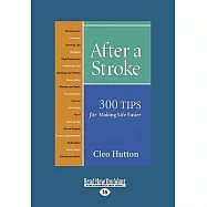 After a Stroke: 300 Tips for Making Life Easier: Easyread Large Edition