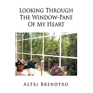 Looking Through the Window-pane of My Heart
