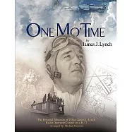One Mo&rsquo; Time: The Personal Memoirs of T/sgt. James J. Lynch Radio Operator. Gunner on a B-17