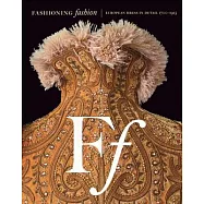 Fashioning Fashion: European Dress in Detail, 1700-1915