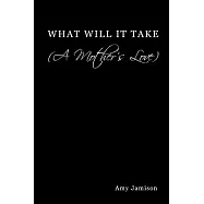 What Will It Take a Mother&rsquo;s Love