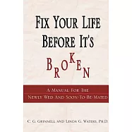 Fix Your Life Before It&rsquo;s Broken: A Manual for the Newly Wed and Soon to Be Mated