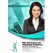 High Self-Esteem and Unshakable Confidence: The Science of Feeling Great!