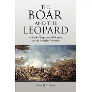The Boar and the Leopard: A Novel of Napoleon, Wellington, and the Struggle of Waterloo