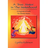 A True Sister in the Sisterhood: An Inspirational Guide for Christian Women