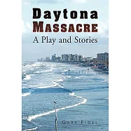 Daytona Massacre: A Play and Stories
