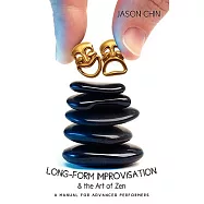 Long-Form Improvisation & the Art of Zen: A Manual for Advanced Performers