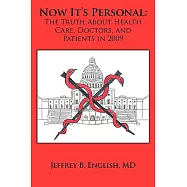 Now It&rsquo;s Personal: The Truth About Health Care Doctors and Patients in 2009
