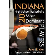 Indiana High School Basketball&rsquo;s 20 Most Dominant Players