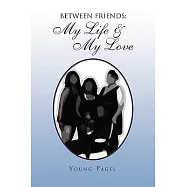 Between Friends: My Life & My Love