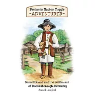 Benjamin Nathan Tuggle: Adventurer: Daniel Boone and the Settlement of Boonesborough, Kentucky