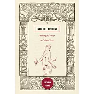 Into the Archive: Writing and Power in Colonial Peru