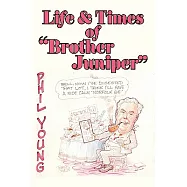 Life & Times of &rdquo;Brother Juniper&rdquo;