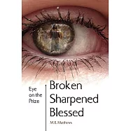 Broken/Sharpened/blessed: Eye on the Prize