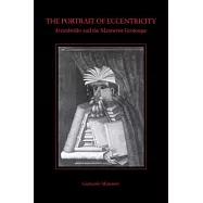 Portrait of Eccentricity: Arcimboldo and the Mannerist Grotesque