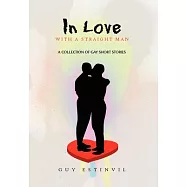 In Love With a Straight Man: A Collection of Gay Short Stories