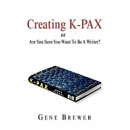 Creating K-pax -or- Are You Sure You Want to Be a Writer?