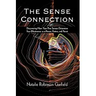 The Sense Connection: Discovering How Your Five Senses Determine Your Effectiveness As a Person, Partner, and Parent