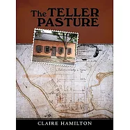 The Teller Pasture: An Investigation of a Place, People, and Events That Changed the Dutch Colonial Village of