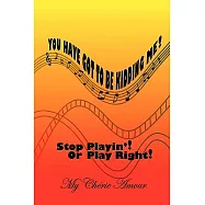 You Have Got to Be Kidding Me: Stop Playin&rsquo; or Play Right