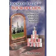 House of Faith House of Cards: One Man&rsquo;s Journey Through the World of Mormonism, Magic, and Murderers