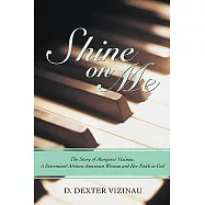 Shine on Me: The Story of Margaret Vizinau, a Determined African-american Woman and Her Faith in God