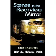 Scenes in the Rearview Mirror: A Cabbies Journal