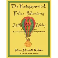 The Fantasmagorical Feline Adventures of Little Miss Libby and the Mystery of the Rare Turquoise Blue Boston Trumpeter