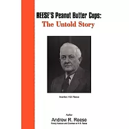 Reese&rsquo;s Peanut Butter Cups: the Untold Story: Inventor, H.b. Reese