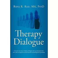 Therapy Dialogue: A Session by Session Therapy Dialogue With an Educated Client Who Went Through the Self-actualization