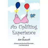 An Uplifting Experience: Cancer Is Not the End of the World It Just Seems Like It