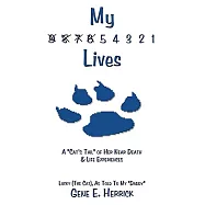 My 9 8 7 6 5 4 3 2 1 Lives: A ”Cat’s Tail” of Her Near Death & Life Experiences