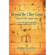 Beyond the Olive Grove: Volume Two of the Magdala Trilogy: A Six-Part Epic Depicting a Plausible Life of Mary Magdalene and Her Times