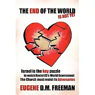 The End of the World Is Not Yet: Israel Is the Key Puzzle to Watch Resist Eu&rsquo;s World Government the Church Must Resist