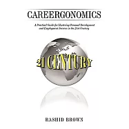 Careergonomics: A Practical Guide for Mastering Personal Development and Employment Success in the 21st Century