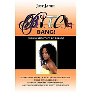 Bitch, Bang! Beautiful, Intuitive, Talented, Creative, and Happy!: A New Statement on Beauty