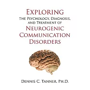Exploring the Psychology, Diagnosis, and Treatment of Neurogenic Communication Disorders