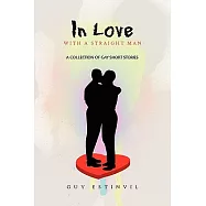 In Love With a Straight Man: A Collection of Gay Short Stories