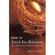 How to Enrich Your Retirement: How to Make Your Money Work Smarter and Harder