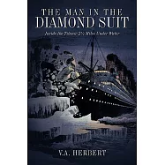 The Man in the Diamond Suit: Inside the Titanic 2½ Miles Under Water