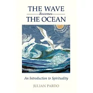 The Wave Becomes the Ocean: An Introduction to Spirituality