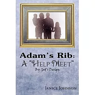 Adam&rsquo;s Rib: A &rdquo;Help Meet&rdquo; by God&rsquo;s Design