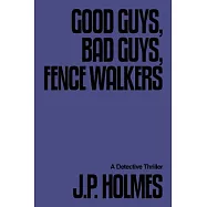 Good Guys, Bad Guys, Fence Walkers: Detective Thriller