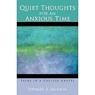 Quiet Thoughts for an Anxious Time: Talks in a College Chapel