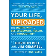 Your Life, Uploaded: The Digital Way to Better Memory, Health, and Productivity