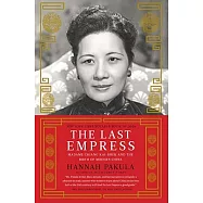 The Last Empress: Madame Chiang Kai-shek and the Birth of Modern China
