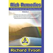 Rich Remedies: My Amazing Natural Self Healing Discoveries