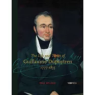 The Life and Times of Guillaume Dupuytren 1777-1835