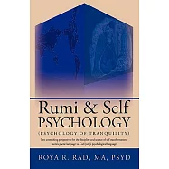 Rumi & Self Psychology (Psychology of Tranquility): Two Astonishing Perspectives for the Discipline and Science of Self